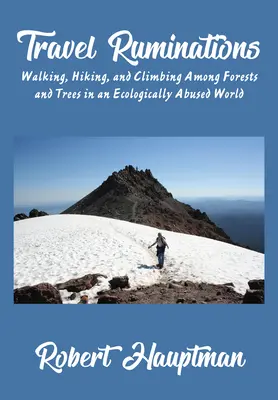 Cestovatelské úvahy: Procházky, pěší turistika a horolezectví mezi lesy a stromy v ekologicky zneužívaném světě - Travel Ruminations: Walking, Hiking, and Climbing Among Forests and Trees in an Ecologically Abused World
