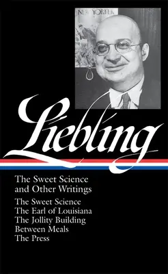 A. J: Sladká věda a jiné spisy (Loa #191): Sladká věda / Hrabě z Louisiany / Budova veselí / Mezi jídly / Th - A. J. Liebling: The Sweet Science and Other Writings (Loa #191): The Sweet Science / The Earl of Louisiana / The Jollity Building / Between Meals / Th