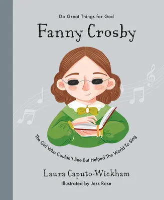 Fanny Crosbyová: Dívka, která neviděla, ale pomohla světu zpívat - Fanny Crosby: The Girl Who Couldn't See But Helped the World to Sing