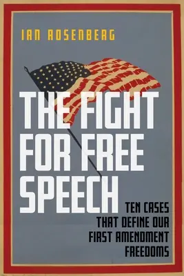 Boj za svobodu projevu: Deset případů, které definují naše svobody vyplývající z prvního dodatku Ústavy - The Fight for Free Speech: Ten Cases That Define Our First Amendment Freedoms