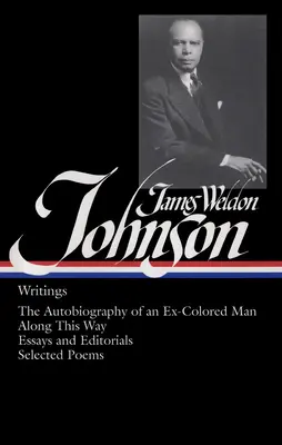 James Weldon Johnson: Spisy (Loa #145): The Autobiography of an Ex-Colored Man (Autobiografie bývalého barevného muže) / Along This Way (Touto cestou) / Essays and Editorials (Eseje a úvodníky) / Selected Poems (Vybrané básně) - James Weldon Johnson: Writings (Loa #145): The Autobiography of an Ex-Colored Man / Along This Way / Essays and Editorials / Selected Poems
