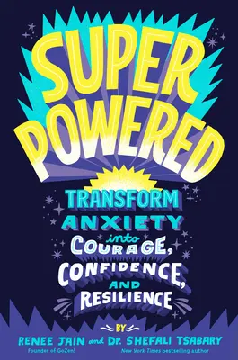 Superpowered: Přeměňte úzkost v odvahu, sebedůvěru a odolnost. - Superpowered: Transform Anxiety Into Courage, Confidence, and Resilience