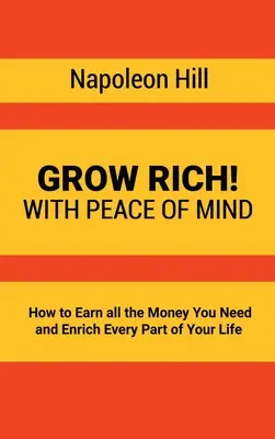Zbohatni! Jak si vydělat všechny peníze, které potřebujete, a obohatit každou část svého života. - Grow Rich!: With Peace of Mind - How to Earn all the Money You Need and Enrich Every Part of Your Life