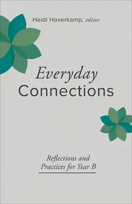 Každodenní spojení: Přemítání a praxe pro rok B - Everyday Connections: Reflections and Practices for Year B