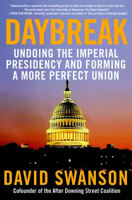 Rozbřesk: Odstranění císařského prezidentství a vytvoření dokonalejší unie - Daybreak: Undoing the Imperial Presidency and Forming a More Perfect Union