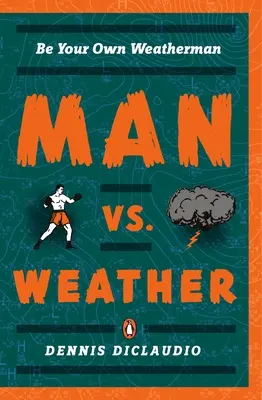 Člověk vs. počasí: Buď svým vlastním meteorologem - Man vs. Weather: Be Your Own Weatherman