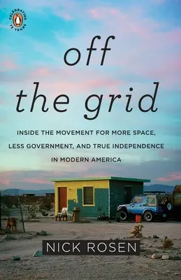 Mimo síť: Vnitřek hnutí za více prostoru, méně vlády a skutečnou nezávislost v mo dernské Americe. - Off the Grid: Inside the Movement for More Space, Less Government, and True Independence in Mo Dern America
