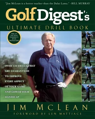 Golf Digest's Ultimate Drill Book: Více než 120 cviků, které zaručeně zlepší každý aspekt vaší hry a sníží váš handicap. - Golf Digest's Ultimate Drill Book: Over 120 Drills That Are Guaranteed to Improve Every Aspect of Your Game and Lower Your Handicap