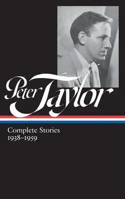 Peter Taylor: (Loa #298) - Peter Taylor: Complete Stories 1938-1959 (Loa #298)