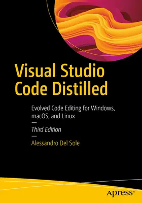 Visual Studio Code Distilled: Vyzkoušené úpravy kódu pro Windows, Macos a Linux - Visual Studio Code Distilled: Evolved Code Editing for Windows, Macos, and Linux