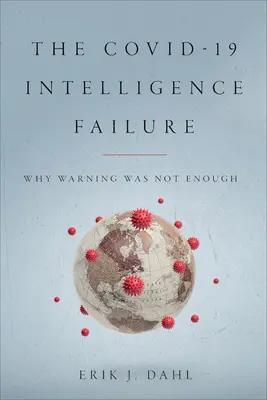 Selhání zpravodajské služby Covid-19: Proč varování nestačilo - The Covid-19 Intelligence Failure: Why Warning Was Not Enough