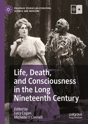 Život, smrt a vědomí v dlouhém devatenáctém století - Life, Death, and Consciousness in the Long Nineteenth Century