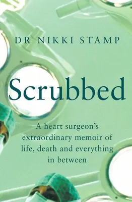 Scrubbed: Neobyčejné vzpomínky kardiochirurga na život, smrt a všechno mezi tím - Scrubbed: A Heart Surgeon's Extraordinary Memoir of Life, Death and Everything in Between