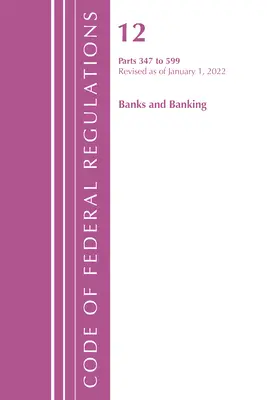 Code of Federal Regulations, Hlava 12 Banks & Banking 347-599, 1. ledna 2022 - Code of Federal Regulations, Title 12 Banks & Banking 347-599, January 1, 2022