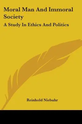 Morální člověk a nemorální společnost: Morální morálka: studie o etice a politice - Moral Man And Immoral Society: A Study In Ethics And Politics