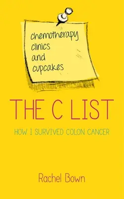 Seznam C: C: Chemoterapie, kliniky a dortíky: Jak jsem přežila rakovinu tlustého střeva - The C List: Chemotherapy, Clinics and Cupcakes: How I Survived Colon Cancer