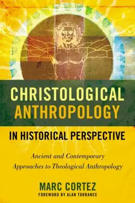 Christologická antropologie v historické perspektivě: Starověké a současné přístupy k teologické antropologii - Christological Anthropology in Historical Perspective: Ancient and Contemporary Approaches to Theological Anthropology