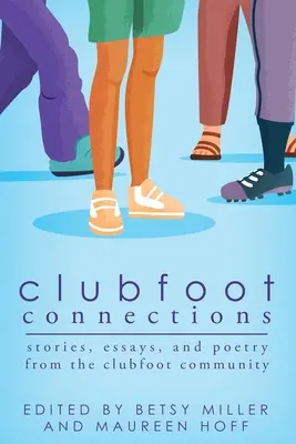 Clubfoot Connections: Příběhy, eseje a poezie z komunity Clubfoot Connections: příběhy, eseje a poezie z komunity Clubfoot - Clubfoot Connections: Stories, Essays, and Poetry from the Clubfoot Community