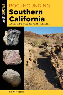 Rockhounding Southern California: Průvodce po nejlepších lokalitách v této oblasti: Rockhounding Southern South California: A Guide to the Area's Best Rockhounding Sites - Rockhounding Southern California: A Guide to the Area's Best Rockhounding Sites