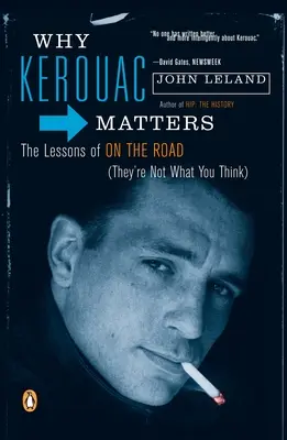 Proč je Kerouac důležitý: (Nejsou takové, jak si myslíte) - Why Kerouac Matters: The Lessons of on the Road (They're Not What You Think)