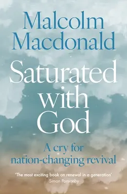 Nasyceni Bohem: Volání po probuzení, které změní národ - Saturated with God: A Cry for Nation-Changing Revival