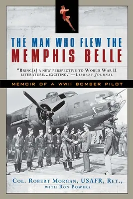 Muž, který létal na Memphis Belle: Vzpomínky pilota bombardéru z druhé světové války - The Man Who Flew the Memphis Belle: Memoir of a WWII Bomber Pilot