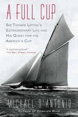 Plný pohár: Neobyčejný život sira Thomase Liptona a jeho snaha o získání Amerického poháru - A Full Cup: Sir Thomas Lipton's Extraordinary Life and His Quest for the America's Cup
