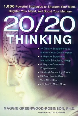 Myšlení 20/20: 1 000 účinných strategií, které vám pomohou zbystřit mysl, zlepšit náladu a posílit paměť - 20/20 Thinking: 1,000 Powerful Strategies to Sharpen Your Mind, Brighten Your Mood, and Boost Your Memory