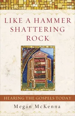Jako kladivo rozbíjející skálu: Slyšení evangelií v dnešní době - Like a Hammer Shattering Rock: Hearing the Gospels Today