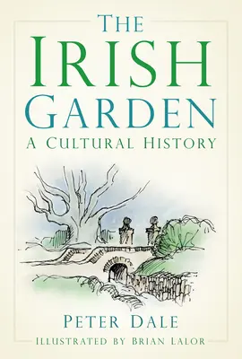 Irská zahrada: Kulturní historie - The Irish Garden: A Cultural History