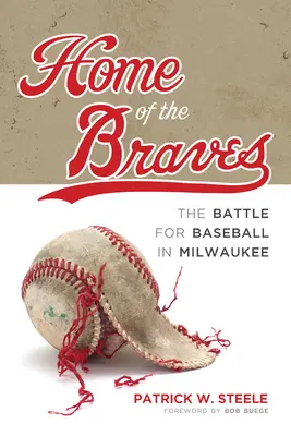 Domov Braves: Braves: Bitva o baseball v Milwaukee - Home of the Braves: The Battle for Baseball in Milwaukee