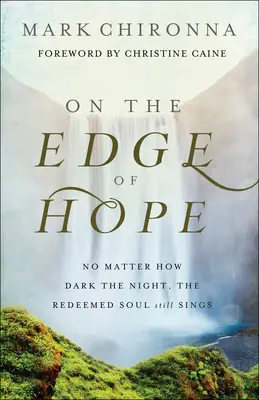 Na pokraji naděje: Ať je noc jakkoli temná, vykoupená duše stále zpívá - On the Edge of Hope: No Matter How Dark the Night, the Redeemed Soul Still Sings