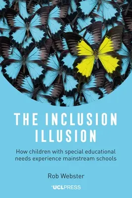 Iluze inkluze: Jak děti se speciálními vzdělávacími potřebami zažívají běžné školy - The Inclusion Illusion: How Children with Special Educational Needs Experience Mainstream Schools