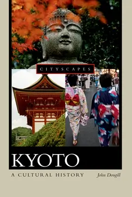 Kjóto: Kjóto: kulturní dějiny - Kyoto: A Cultural History