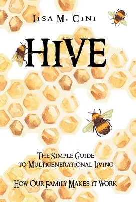 Úl: Jednoduchý průvodce vícegeneračním životem - Hive: The Simple Guide to Multigenerational Living