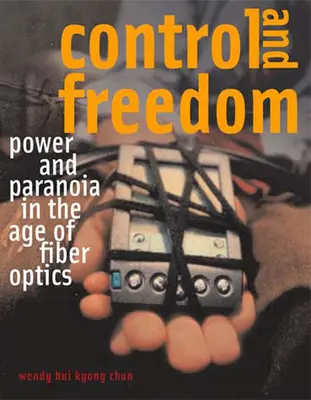 Kontrola a svoboda: Moc a paranoia ve věku optických vláken - Control and Freedom: Power and Paranoia in the Age of Fiber Optics