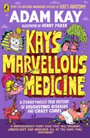 Kayova podivuhodná medicína - Hrubé a děsivé dějiny lidského těla - Kay's Marvellous Medicine - A Gross and Gruesome History of the Human Body