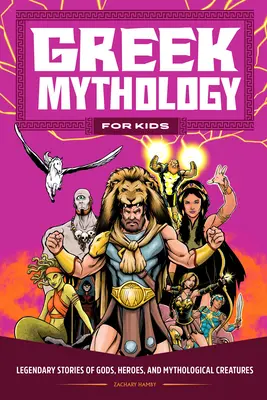 Řecká mytologie pro děti: Dětské knihy pro děti: Legendární příběhy o bozích, hrdinech a mytologických bytostech - Greek Mythology for Kids: Legendary Stories of Gods, Heroes, and Mythological Creatures