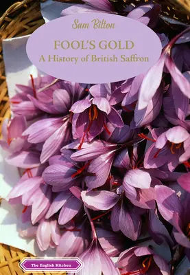 Bláznovo zlato: Dějiny britského šafránu - Fool's Gold: A History of British Saffron