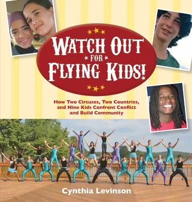 Pozor na létající děti: Jak dva cirkusy, dvě země a devět dětí čelí konfliktům a budují společenství - Watch Out for Flying Kids: How Two Circuses, Two Countries, and Nine Kids Confront Conflict and Build Community