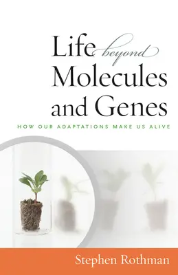 Život za hranicemi molekul a genů: Jak nás naše adaptace činí živými - The Life Beyond Molecules and Genes: How Our Adaptations Make Us Alive