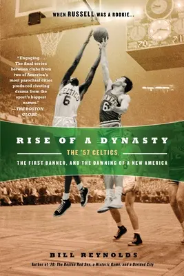 Vzestup dynastie: Celtics v roce 57, první prapor a úsvit nové Ameriky - Rise of a Dynasty: The '57 Celtics, the First Banner, and the Dawning of a New America