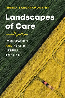 Krajiny péče: Imigrace a zdraví na americkém venkově - Landscapes of Care: Immigration and Health in Rural America
