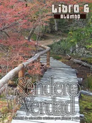 Cesta pravdy, kniha 6 (student): Křesťanský vzdělávací materiál pro mládež a dospělé - El Sendero de La Verdad, Libro 6 (Alumno): Material de Educacin Cristiana para Jvenes y Adultos