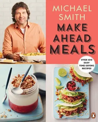 Make Ahead Meals: Více než 100 snadných receptů, které šetří čas: kuchařka s recepty na přípravu jídla: Kuchařka: 100 rychlých receptů na přípravu jídla: 100 rychlých receptů na přípravu jídla - Make Ahead Meals: Over 100 Easy Time-Saving Recipes: A Cookbook