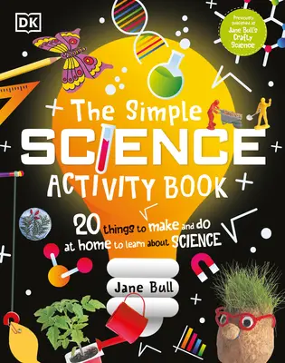 Kniha jednoduchých vědeckých aktivit: 20 věcí, které si můžete vyrobit a udělat doma, abyste se naučili něco o vědě - The Simple Science Activity Book: 20 Things to Make and Do at Home to Learn about Science