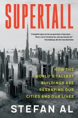 Supervýška: Jak nejvyšší budovy světa mění podobu našich měst a našich životů. - Supertall: How the World's Tallest Buildings Are Reshaping Our Cities and Our Lives