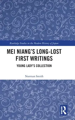 Dlouho ztracené první spisy Mei Nianga: Sbírka mladé dámy - Mei Niang's Long-Lost First Writings: Young Lady's Collection
