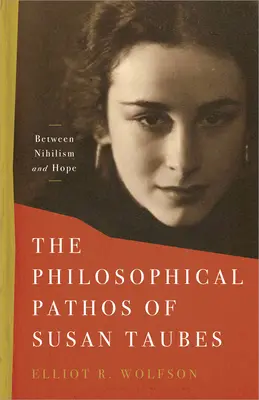 Filosofický patos Susan Taubesové: Mezi nihilismem a nadějí - The Philosophical Pathos of Susan Taubes: Between Nihilism and Hope