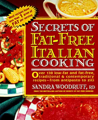 Tajemství italské kuchyně bez tuku: Více než 200 tradičních a současných receptů s nízkým obsahem tuku a bez tuku - od - Secrets of Fat-Free Italian Cooking: Over 200 Low-Fat and Fat-Free, Traditional & Contemporary Recipes --From